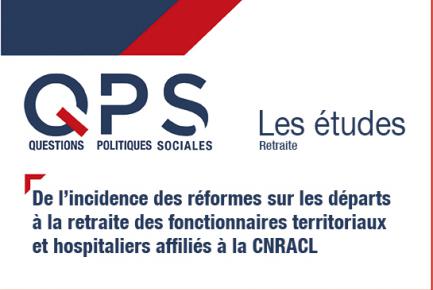 QPS - Les études n°1 - De l’incidence des réformes sur les départs à la retraite des fonctionnaires territoriaux et hospitaliers affiliés à la CNRACL.