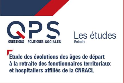 QPS - Les études n°14 - Etude des évolutions des âges de départ à la retraite des fonctionnaires territoriaux et hospitaliers affiliés de la CNRACL